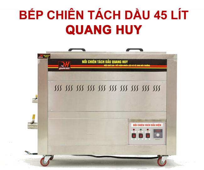 Bếp chiên tách dầu 45L Quang Huy
